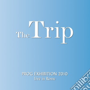 Trip (The) - Prog Exhibition 2010 cd musicale di Trip