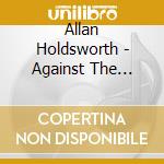 Allan Holdsworth - Against The Clock (Jap Card) (2 Cd) cd musicale di Allan Holdsworth