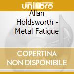 Allan Holdsworth - Metal Fatigue cd