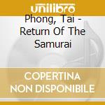 Phong, Tai - Return Of The Samurai cd