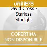 David Cross - Starless Starlight cd musicale di David Cross