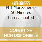 Phil Manzanera - 50 Minutes Later: Limited cd