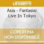 Asia - Fantasia: Live In Tokyo cd