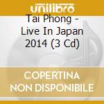 Tai Phong - Live In Japan 2014 (3 Cd) cd
