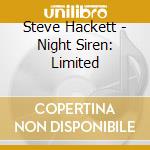 Steve Hackett - Night Siren: Limited cd musicale di Steve Hackett
