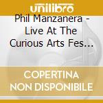 Phil Manzanera - Live At The Curious Arts Fes 2015 cd musicale di Phil Manzanera