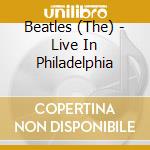 Beatles (The) - Live In Philadelphia cd