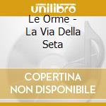 Le Orme - La Via Della Seta cd