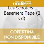 Les Scooters - Basement Tape (2 Cd) cd