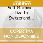 Soft Machine - Live In Switzerland 1974