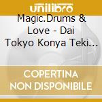 Magic.Drums & Love - Dai Tokyo Konya Teki Ai (2 Cd) cd