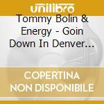 Tommy Bolin & Energy - Goin Down In Denver 72 (2 Cd) cd