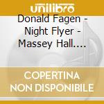 Donald Fagen - Night Flyer - Massey Hall. Toronto. Canada 2006 (2 Cd) cd