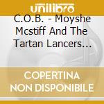 C.O.B. - Moyshe Mcstiff And The Tartan Lancers Of The Sacred Heart cd