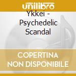 Ykkei - Psychedelic Scandal cd