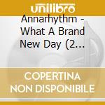 Annarhythm - What A Brand New Day (2 Cd) cd