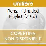 Rens. - Untitled Playlist (2 Cd) cd