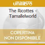 The Ricottes - Tamallelworld cd