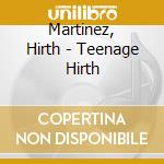 Martinez, Hirth - Teenage Hirth cd