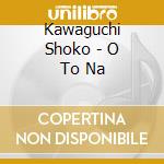 Kawaguchi Shoko - O To Na cd