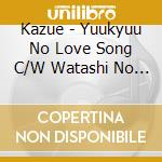 Kazue - Yuukyuu No Love Song C/W Watashi No Uta cd