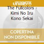The Fullcolors - Kimi No Iru Kono Sekai cd