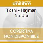 Toshi - Hajimari No Uta cd