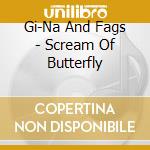 Gi-Na And Fags - Scream Of Butterfly cd
