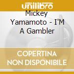 Mickey Yamamoto - I'M A Gambler cd
