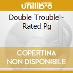 Double Trouble - Rated Pg cd