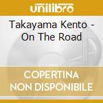 Takayama Kento - On The Road cd