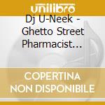 Dj U-Neek - Ghetto Street Pharmacist Vol.1 cd