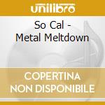 So Cal - Metal Meltdown cd