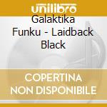 Galaktika Funku - Laidback Black cd