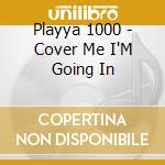 Playya 1000 - Cover Me I'M Going In cd