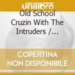 Old School Cruzin With The Intruders / Various cd