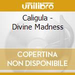 Caligula - Divine Madness cd