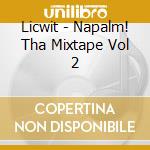 Licwit - Napalm! Tha Mixtape Vol 2 cd
