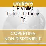 (LP Vinile) Esdot - Birthday Ep vinile