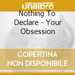 Nothing To Declare - Your Obsession cd