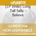 (LP Vinile) Long Tall Sally - Believe vinile