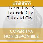 Takeo Real & Takasaki City - Takasaki City Boogie cd