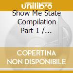 Show Me State Compilation Part 1 / Various cd