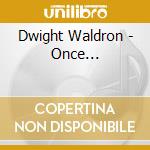 Dwight Waldron - Once... cd