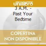 3 A.M. - Past Your Bedtime cd