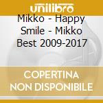 Mikko - Happy Smile - Mikko Best 2009-2017 cd