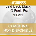 Laid Back Black - G-Funk Era 4 Ever cd