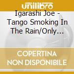 Igarashi Joe - Tango Smoking In The Rain/Only You -Continuation Of Dream With You cd