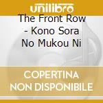 The Front Row - Kono Sora No Mukou Ni cd