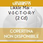 Likkle Mai - V-I-C-T-O-R-Y (2 Cd) cd